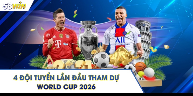 4 Đội Tuyển Quốc Gia Lần Đầu Tham Dự World Cup Năm 2026 
