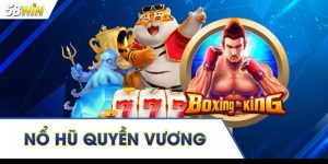 Siêu Phẩm Nổ Hũ Quyền Vương “Phá Đảo” Tại Nhà Cái 58WIN