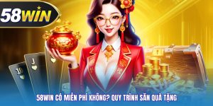 58WIN Có Miễn Phí Không - Giải Đáp Chi Tiết Cho Người Mới