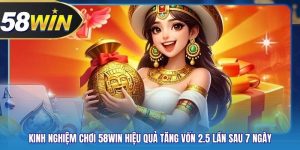 Kinh nghiệm chơi 58WIN hiệu quả